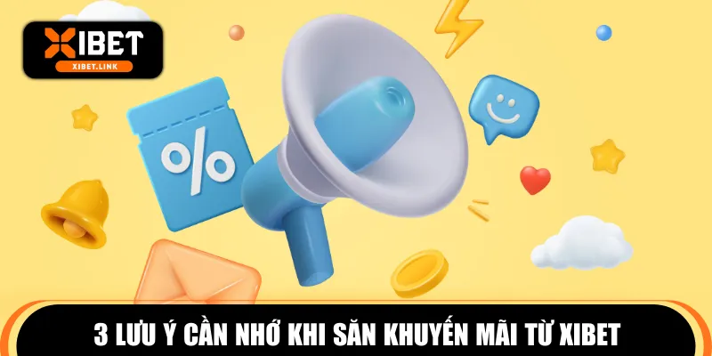 3 lưu ý cần nhớ khi săn khuyến mãi từ XIBET