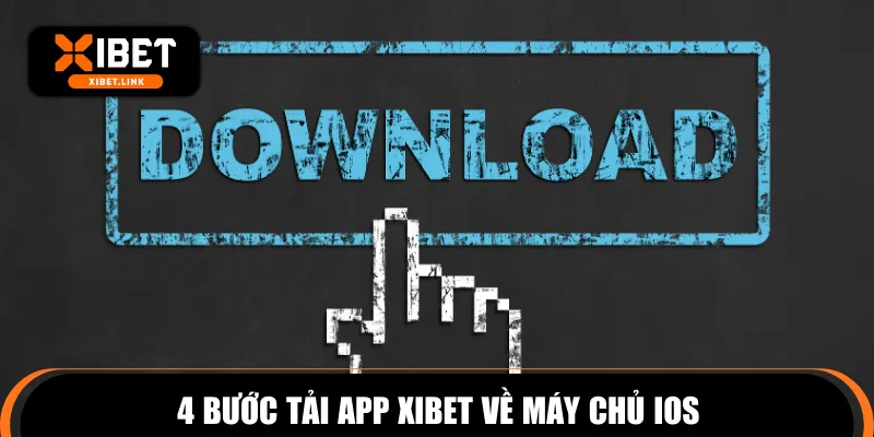 4 bước tải app XIBET về máy chủ IOS