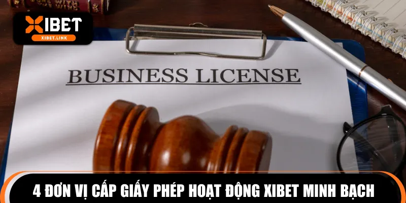 4 đơn vị cấp giấy phép hoạt động XIBET minh bạch