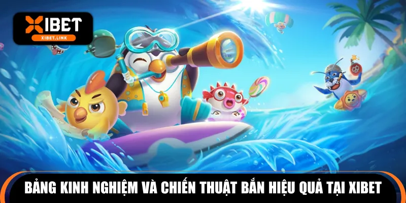 Bảng kinh nghiệm và chiến thuật bắn hiệu quả tại XIBET