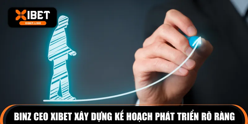 Binz CEO XIBET xây dựng kế hoạch phát triển rõ ràng