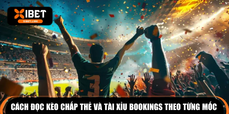 Cách đọc kèo chấp thẻ và tài xỉu bookings theo từng mốc 