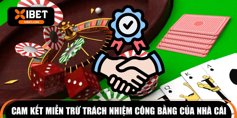 Cam kết miễn trừ trách nhiệm công bằng của nhà cái