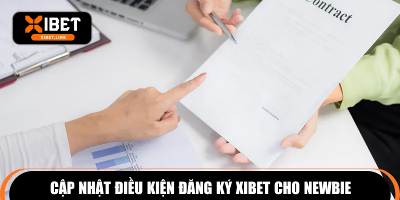 Cập nhật điều kiện đăng ký XIBET cho newbie