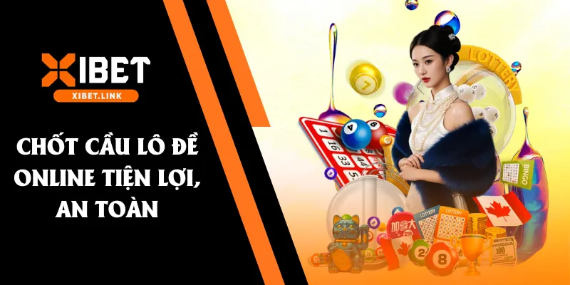 Chốt cầu lô đề online tiện lợi, an toàn