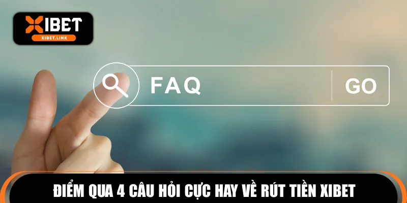 Điểm qua 4 câu hỏi cực hay về rút tiền XIBET