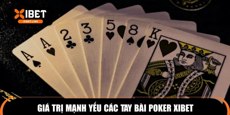 Giá trị mạnh yếu các tay bài Poker XIBET