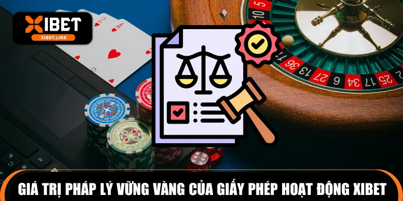 Giá trị pháp lý vững vàng đến từ giấy phép hoạt động XIBET