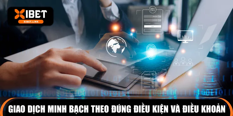 Giao dịch minh bạch theo đúng điều kiện và điều khoản