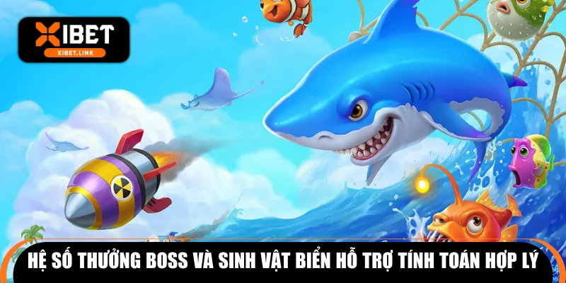 Hệ số thưởng boss và sinh vật biển hỗ trợ tính toán hợp lý