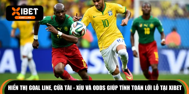 Hiển thị goal line, cửa tài - xỉu và odds giúp tính toán lời lỗ tại XIBET