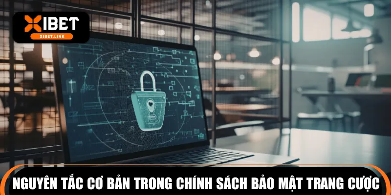 Nguyên tắc cơ bản trong chính sách bảo mật trang cược