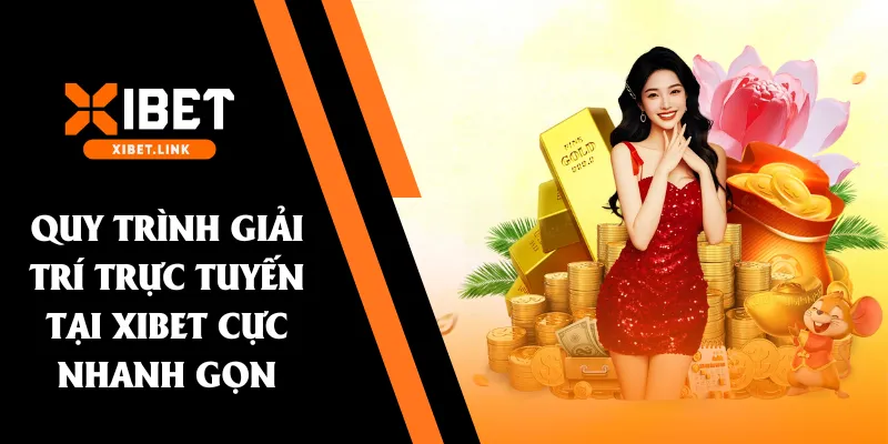 Quy trình giải trí trực tuyến tại XIBET cực nhanh gọn