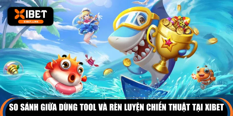 So sánh giữa dùng tool và rèn luyện chiến thuật tại XIBET
