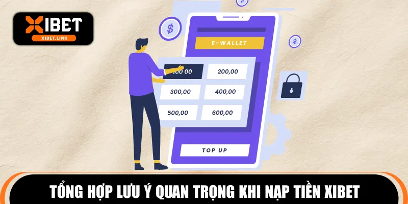 Tổng hợp lưu ý quan trọng khi nạp tiền XIBET