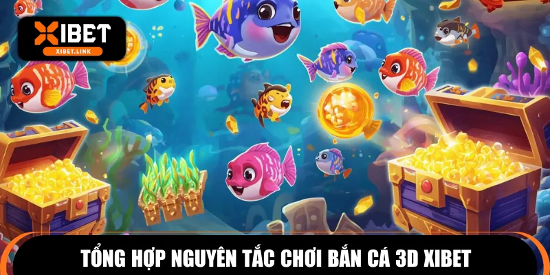 Tổng hợp nguyên tắc chơi bắn cá 3D XIBET
