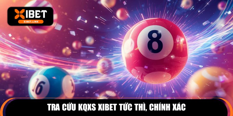 Tra cứu KQXS XIBET tức thì, chính xác