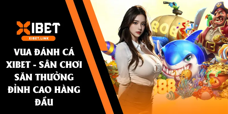 vua bắn cá xibet