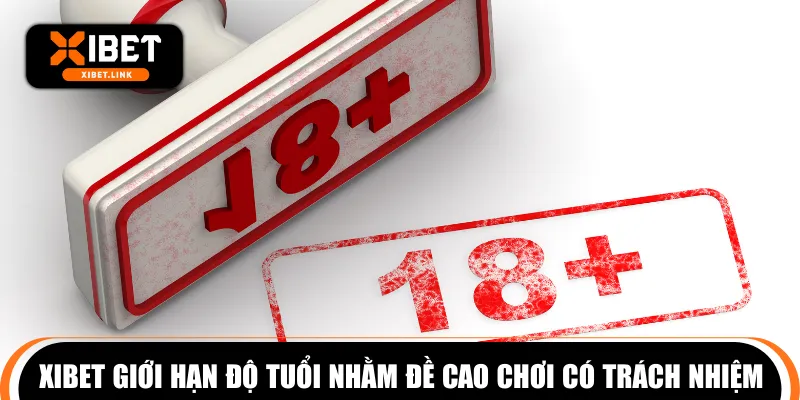 XIBET giới hạn độ tuổi nhằm đề cao chơi có trách nhiệm