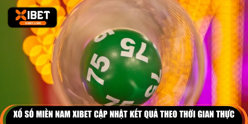 Xổ số miền Nam XIBET cập nhật kết quả theo thời gian thực