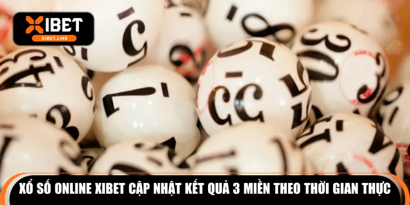 Xổ số online XIBET cập nhật kết quả 3 miền theo thời gian thực